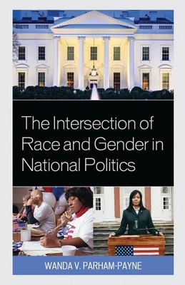 The Intersection of Race and Gender in National Politics by Wanda Parham-Payne (