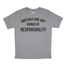 Youth Another Fine Day Ruined By Responsibility T Shirt Funny Adulting