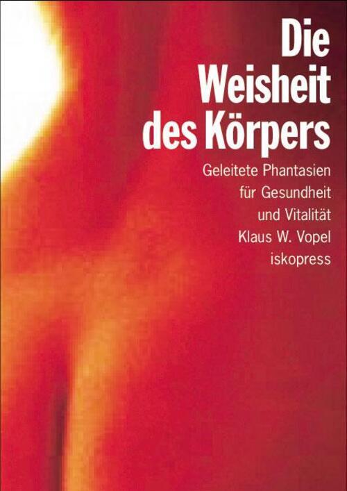 Thumbnail - Die Weisheit Des Körpers Phantasiereisen Und Meditation Klaus W. Vopel