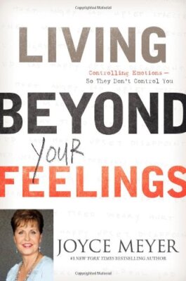 Living Beyond Your Feelings: Controlling Emotions So They Don't Control You by 