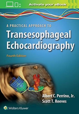A PRACTICAL APPROACH TO TRANSESOPHAGEAL ECHOCARDIOGRAPHY By Perrino Albert C.
