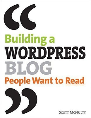 Building a WordPress Blog People Want to Read - McNulty, Scott