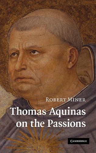Thomas Aquinas on the Passions A Study of Summa Theologiae, 1a2ae 22–48 Miner