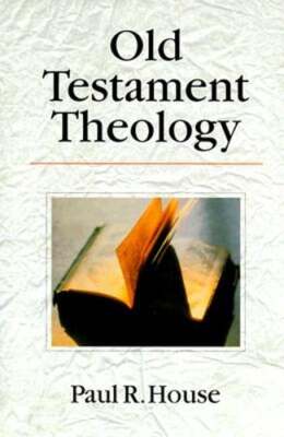 Old Testament Theology by Dr. House, Paul R: Used