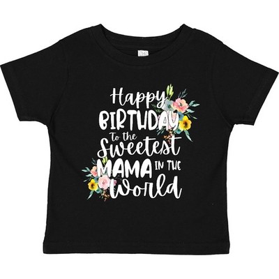 Inktastic Happy Birthday To The Sweetest Mama In The World Toddler T-Shirt Mom