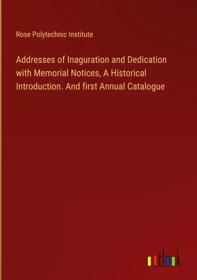Rose Polytechnic Institute | Addresses of Inaguration and Dedication with...