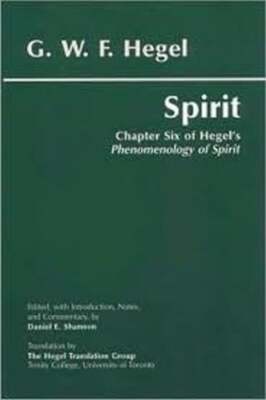Spirit: Chapter Six of Hegel's Phenomenology of Spirit by G W F Hegel: New