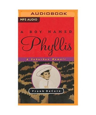 A Boy Named Phyllis: A Suburban Memoir, Frank Decaro