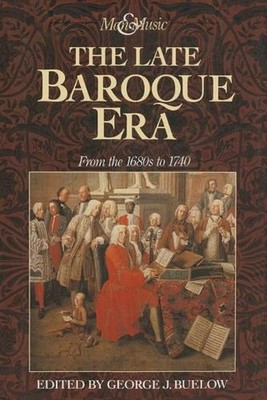 The Late Baroque Era: Vol 4. From The 1680s To 1740 by George J. Buelow ...