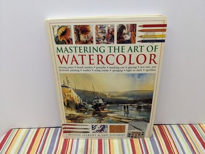 Mastering The Art of Watercolor - Paperback By Wendy Jelbert & Ian Sideway