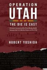 Operation Utah: The Die is Cast by Hubert Yoshida: New