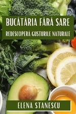 Buctria Fr Sare: Redescoper? Gusturile Naturale by Elena Stanescu (Romanian) Pap