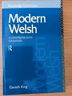 Gareth King Colloquial Welsh AND Modern Welsh a Comprehensive Grammar