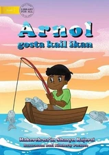 Arnold Loved To Fish (Tetun edition) - Arnol gosta kail ikan by Sharyn Bajerai (