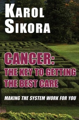 CANCER THE KEY TO GETTING THE BEST CARE by Karol Sikora Paperback Self Help
