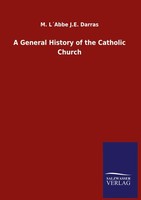A General History Of The Catholic Church M. L´Abbe J. E. Darras