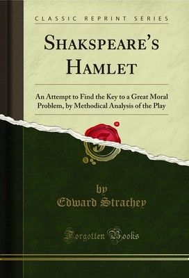 Shakspeare's Hamlet: An Attempt to Find the Key to a Great Moral Problem