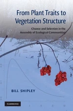 From Plant Traits to Vegetation Structure by Bill Shipley: New