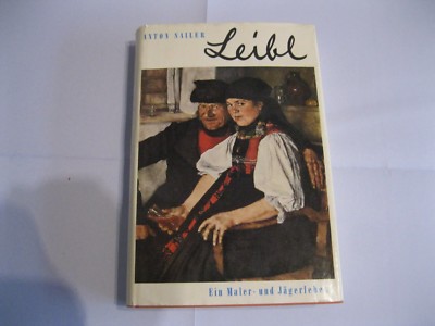 Anton Sailer: Leibl / a painter's and hunter's life freely told BLV 