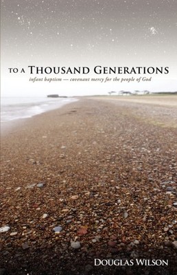 Wilson - To a Thousand Generations  Infant Baptism  Covenant Mercy for - X555z