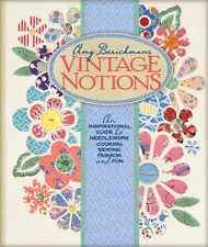 Vintage Notions: An Inspirational Guide to Needlework, Cooking, Sewing, Fashion 