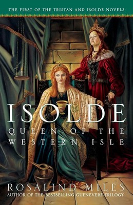 Isolde, Queen of the Western Isle | The First of the Tristan and Isolde Novels