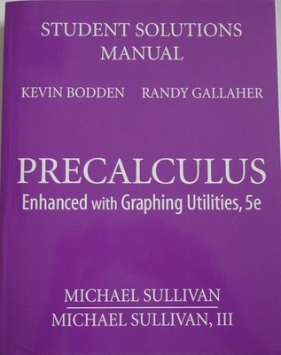 Precalculus Enhanced with Graphing Utilities, 5e Student Solutions Manual 20...