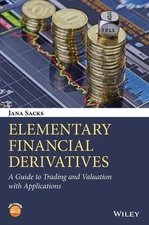 Elementary Financial Derivatives: A Guide to Trading and Valuation with Applicat