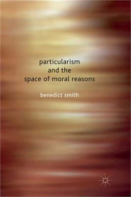 Particularism and the Space of Moral Reasons (Paperback or Softback)