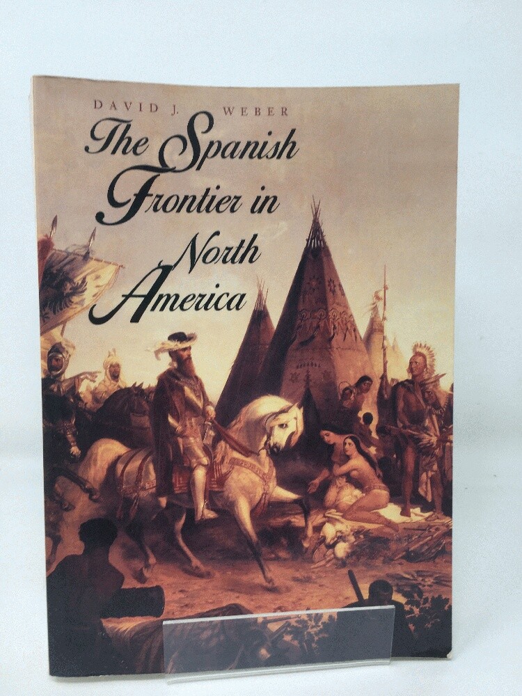 The Spanish Frontier in North America by Weber, David J