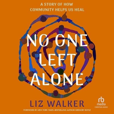 No One Left Alone: A Story of How Community Helps Us Heal by Liz Walker