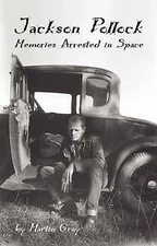 Jackson Pollock: Memories Arrested in Space by Gray, Martin; Gray, James Martin