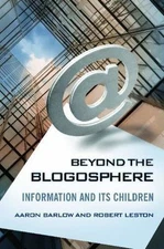 Beyond the Blogosphere : Information and Its Children, Hardcover by Barlow, A...