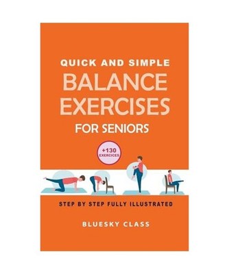 Quick and simple balance exercises for seniors: +130 exercises step-by-step full