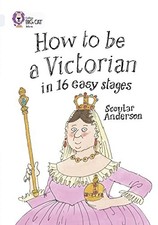 How to be a Victorian in 16 Easy Stages: Band 17/Diamond (... by Collins Big Cat