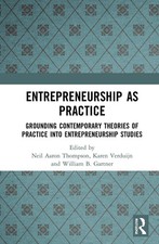 Entrepreneurship As Practice: Grounding Conte...