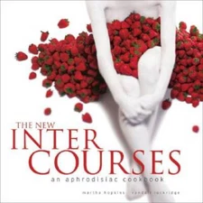 The New InterCourses: An Aphrodisiac Cookbook - Hardcover - VERY GOOD