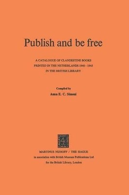 Publish and be Free: A catalogue of clandestine books printed in The Netherlands