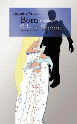 Angela Jacks | Born Without a Silver Spoon... | Taschenbuch | Englisch (2007)