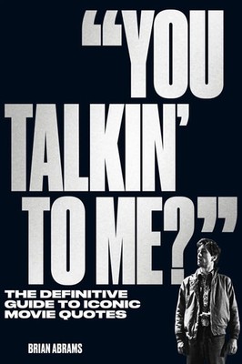 You Talkin' to Me? | The Definitive Guide to Iconic Movie Quotes | Brian Abrams
