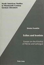 Exiles and Ironists: Essays on the Kinship of Heine and Laforgue (North American