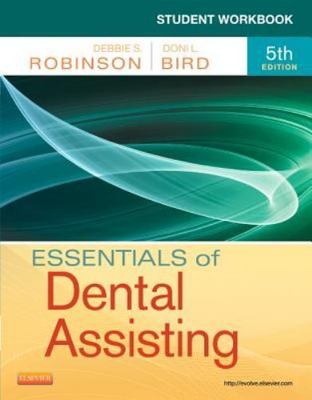 STUDENT WORKBOOK FOR ESSENTIALS OF DENTAL ASSISTING By Robinson Debbie S. Cda Ms