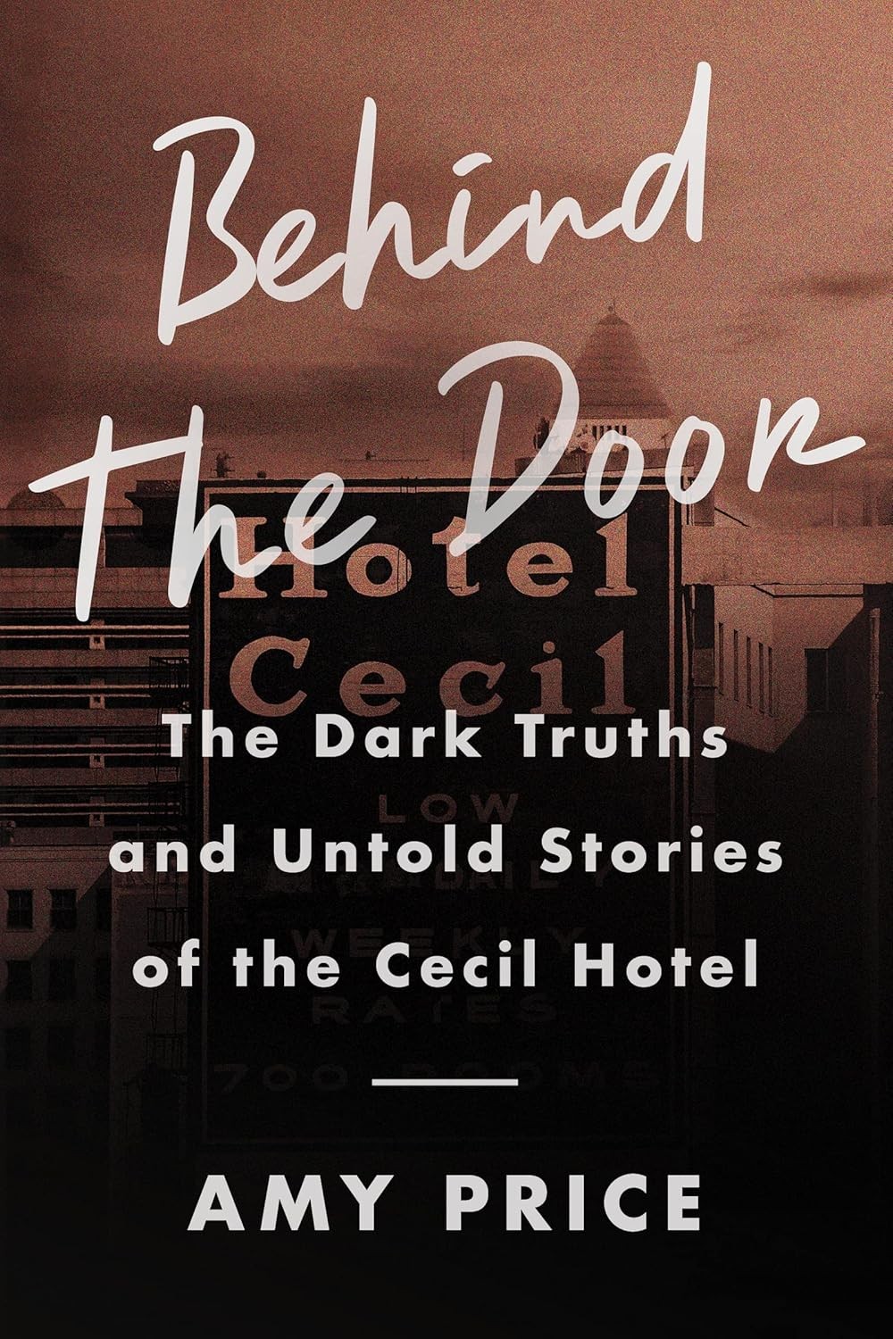 Behind the Door: The Dark Truths and Untold Stories of the Cecil Hotel [hardcove