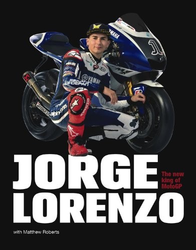 Jorge Lorenzo: The new king of MotoGP,Matthew Roberts