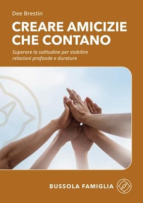 Dee Brestin Creare amicizie che contano. Superare la solitudine per  (Paperback)