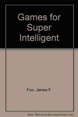 Games for Super Intelligent - Paperback, by Fixx James F. - Very Good