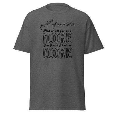 Product of 90s Nookie Cookie - Funny 1990 T-Shirt Music Limp Bizkit Joke Rap Tee