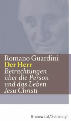 Werke / Der Herr : Betrachtungen Uber Die Person Und Das Leben Jesu Christi, ...