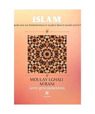 Islam - Livre gros caractères: Quels sont ses fondamentaux et sa place dans le 