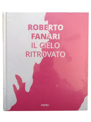 Roberto Fanari: IL Cielo Ritrovato/The Rediscoverd Sky by Raffaella Resch 2020
